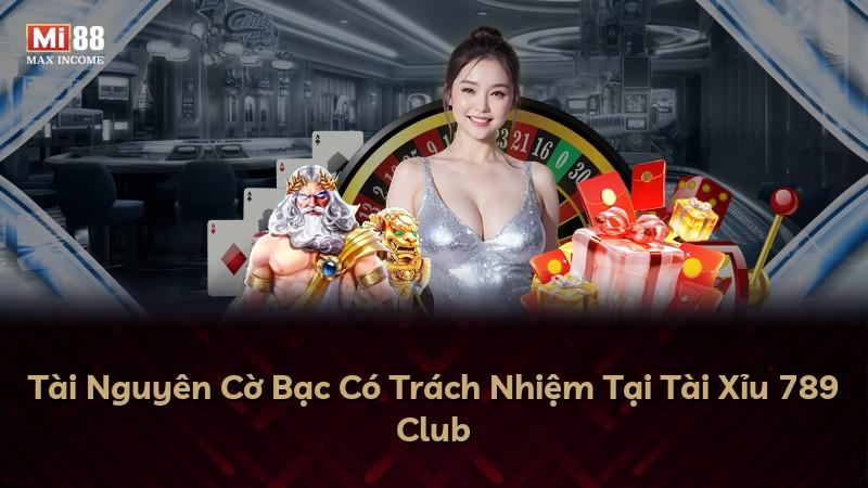 Tài Nguyên Cờ Bạc Có Trách Nhiệm Tại Tài Xỉu 789 Club