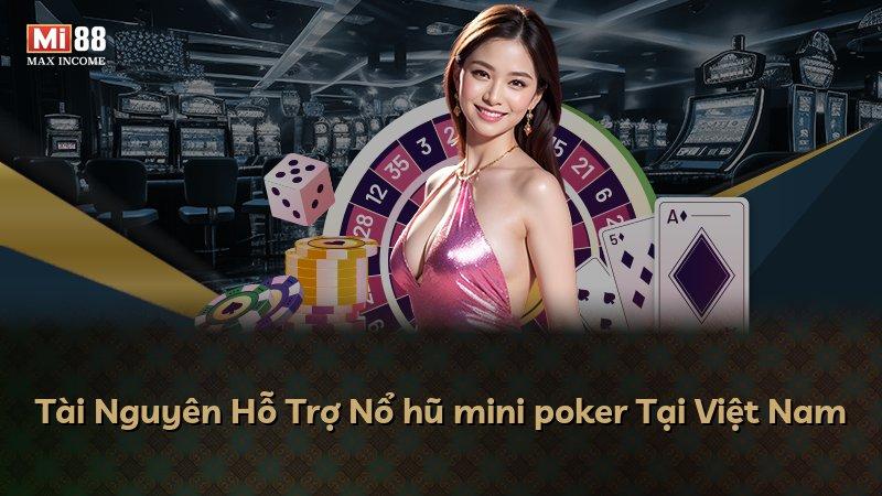 Tài Nguyên Hỗ Trợ Nổ hũ mini poker Tại Việt Nam