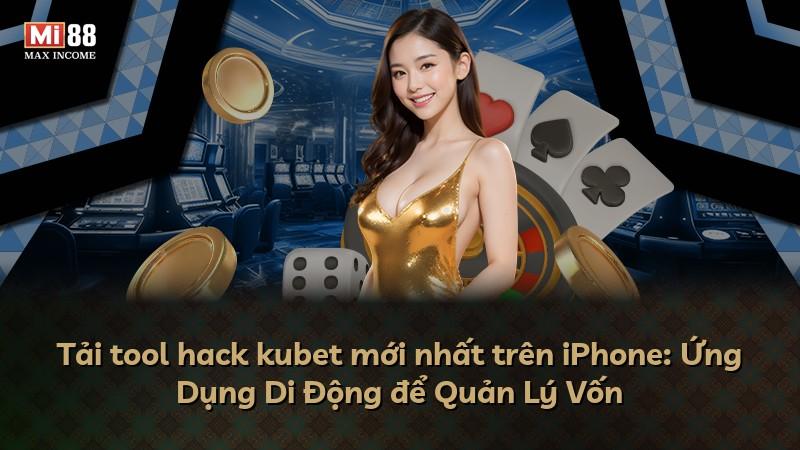Tải tool hack kubet mới nhất trên iPhone: Ứng Dụng Di Động để Quản Lý Vốn