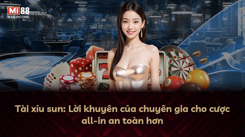 Tài xỉu sun: Lời khuyên của chuyên gia cho cược all-in an toàn hơn