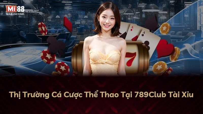 Thị Trường Cá Cược Thể Thao Tại 789Club Tài Xỉu