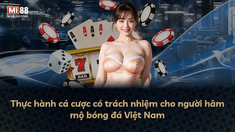 Thực hành cá cược có trách nhiệm cho người hâm mộ bóng đá Việt Nam