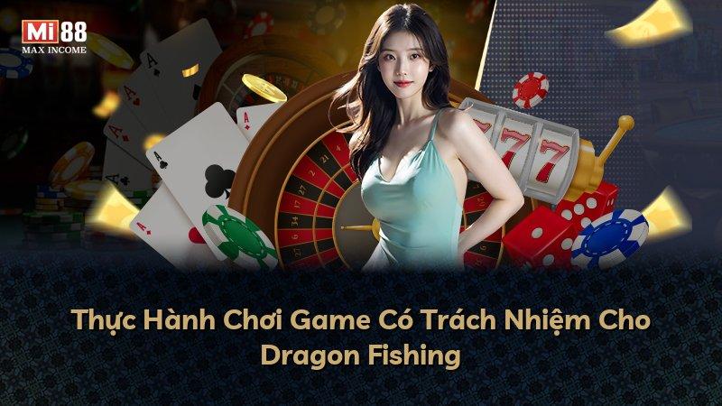 Thực Hành Chơi Game Có Trách Nhiệm Cho Dragon Fishing