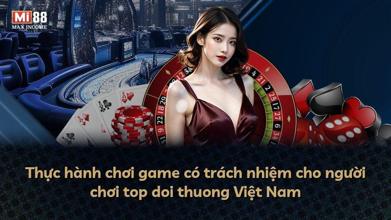 Thực hành chơi game có trách nhiệm cho người chơi top doi thuong Việt Nam