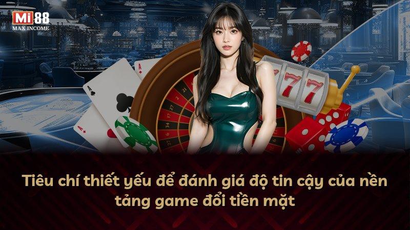 Tiêu chí thiết yếu để đánh giá độ tin cậy của nền tảng game đổi tiền mặt