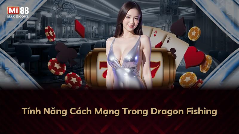 Tính Năng Cách Mạng Trong Dragon Fishing