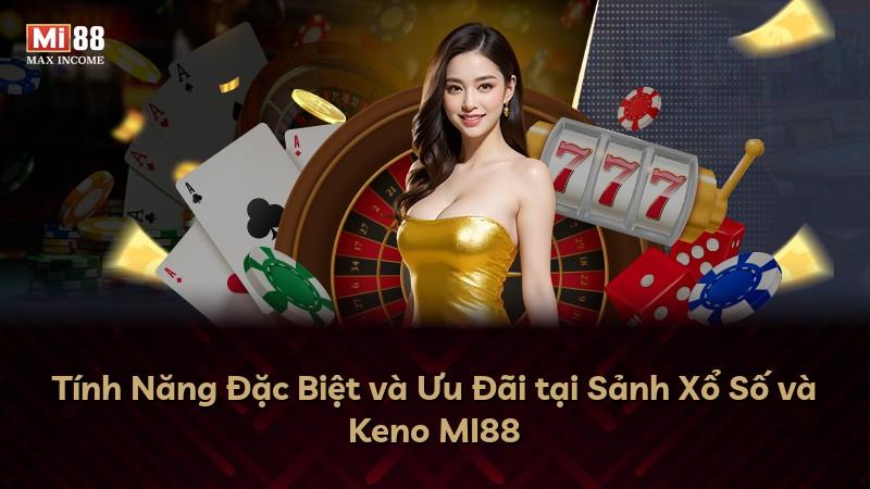 Tính Năng Đặc Biệt và Ưu Đãi tại Sảnh Xổ Số và Keno MI88