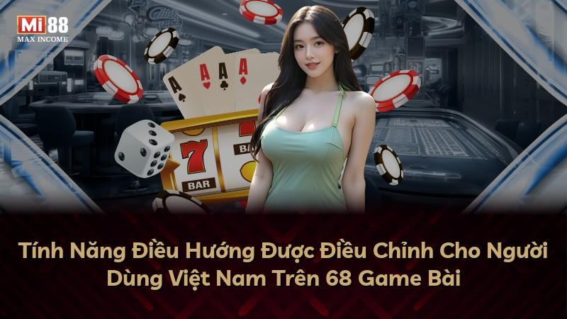 Tính Năng Điều Hướng Được Điều Chỉnh Cho Người Dùng Việt Nam Trên 68 Game Bài
