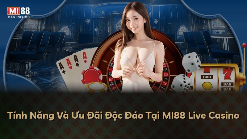 Tính Năng Và Ưu Đãi Độc Đáo Tại MI88 Live Casino