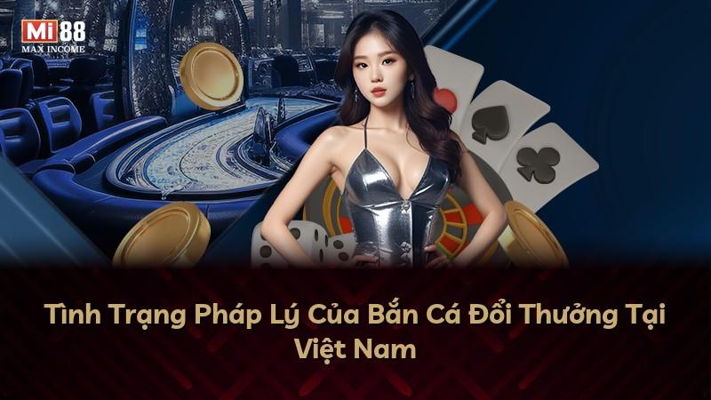 Tình Trạng Pháp Lý Của Bắn Cá Đổi Thưởng Tại Việt Nam