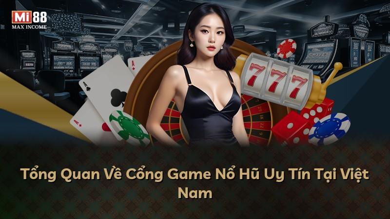 Tổng Quan Về Cổng Game Nổ Hũ Uy Tín Tại Việt Nam