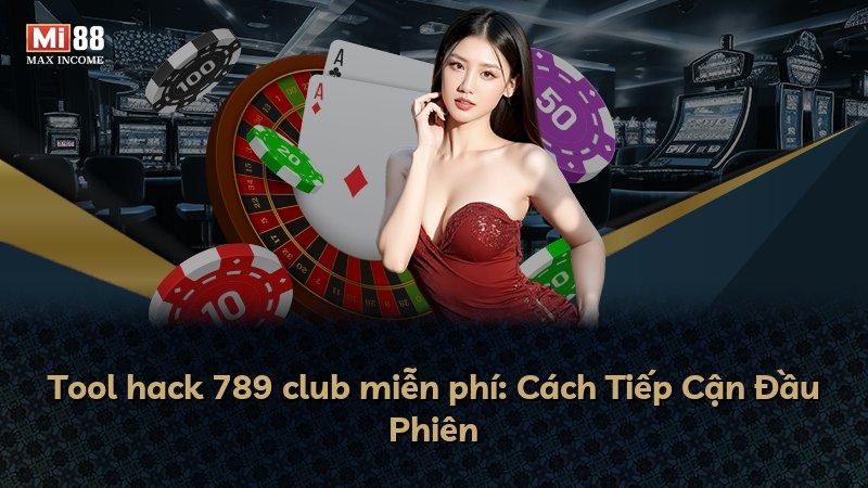 Tool hack 789 club miễn phí: Cách Tiếp Cận Đầu Phiên