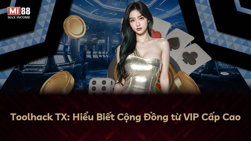 Toolhack TX: Hiểu Biết Cộng Đồng từ VIP Cấp Cao