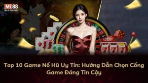 Top 10 Game Nổ Hũ Uy Tín: Hướng Dẫn Chọn Cổng Game Đáng Tin Cậy