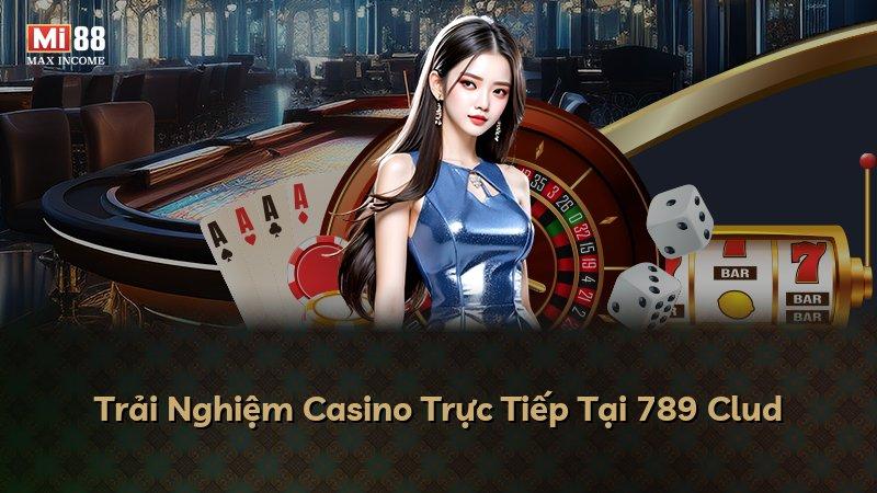 Trải Nghiệm Casino Trực Tiếp Tại 789 Clud