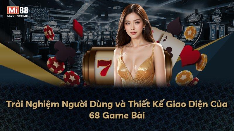 Trải Nghiệm Người Dùng và Thiết Kế Giao Diện Của 68 Game Bài