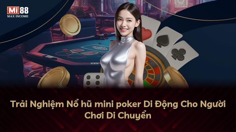 Trải Nghiệm Nổ hũ mini poker Di Động Cho Người Chơi Di Chuyển