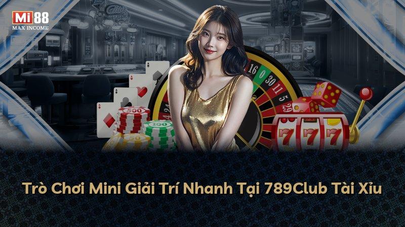 Trò Chơi Mini Giải Trí Nhanh Tại 789Club Tài Xỉu