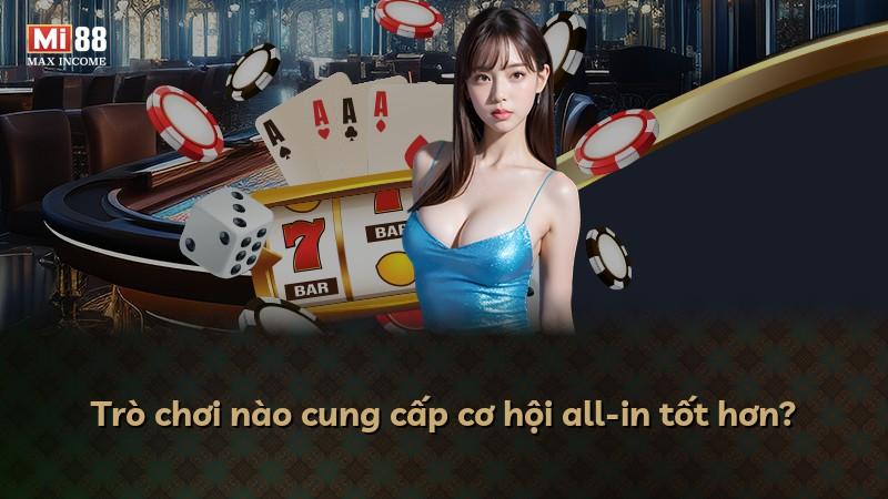 Trò chơi nào cung cấp cơ hội all-in tốt hơn?