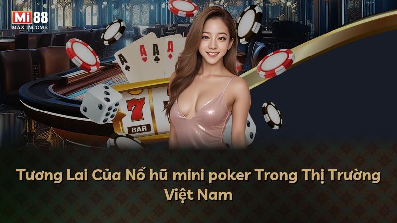 Tương Lai Của Nổ hũ mini poker Trong Thị Trường Việt Nam
