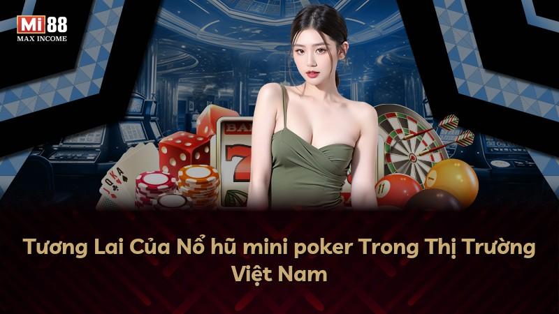 Tương Lai Của Nổ hũ mini poker Trong Thị Trường Việt Nam