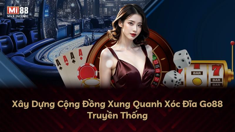 Xây Dựng Cộng Đồng Xung Quanh Xóc Đĩa Go88 Truyền Thống