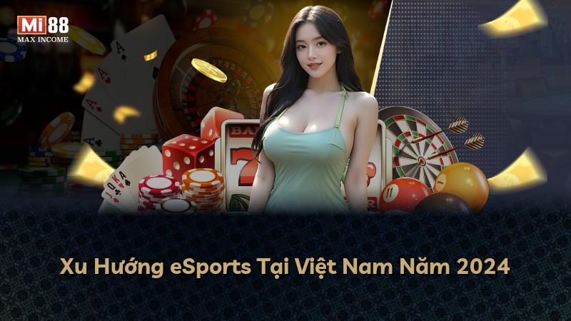 Xu Hướng eSports Tại Việt Nam Năm 2024